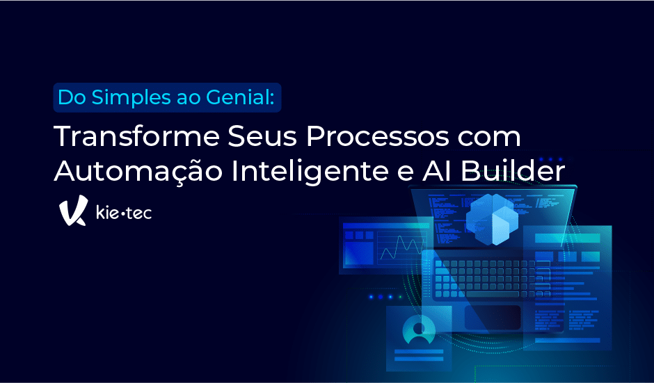 Transforme seus Processos com Automação Inteligente e AIBuilder